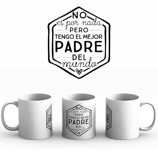 Taza NO ES POR NADA PERO TENGO EL MEJOR PADRE DEL MUNDO