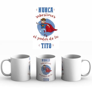 Taza NUNCA SUBESTIMES EL PODER DE TU TITO
